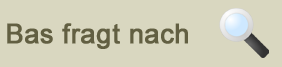 Bas fragt nach